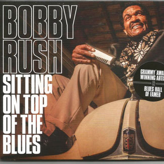 Bobby Rush: Sitting On Top Of The Blues